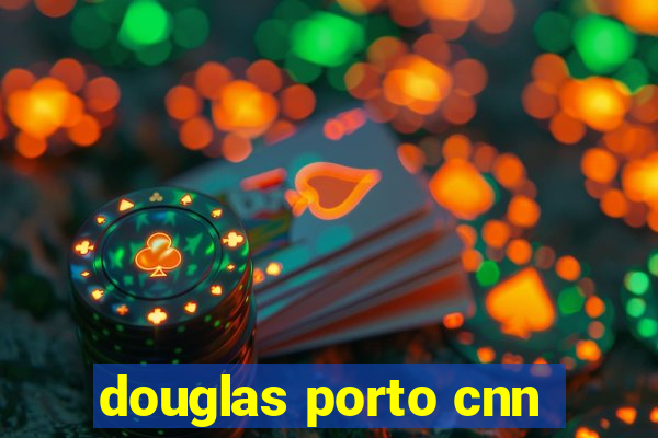 douglas porto cnn